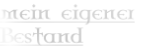 mein eigener Bestand
